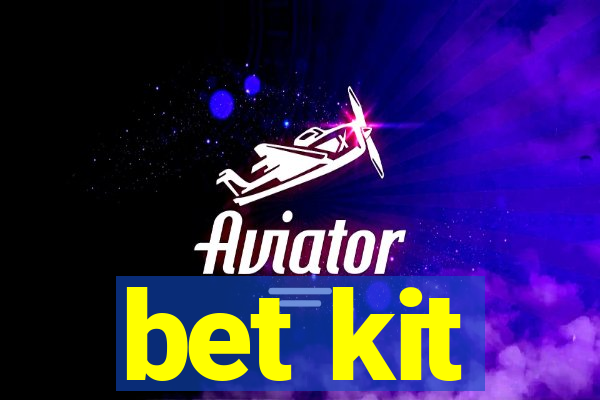 bet kit