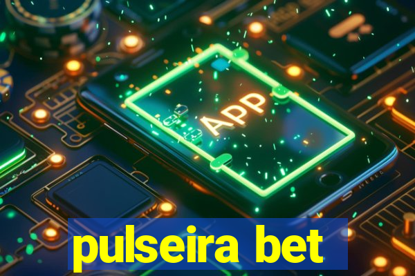 pulseira bet