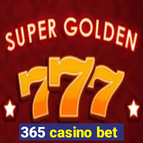 365 casino bet