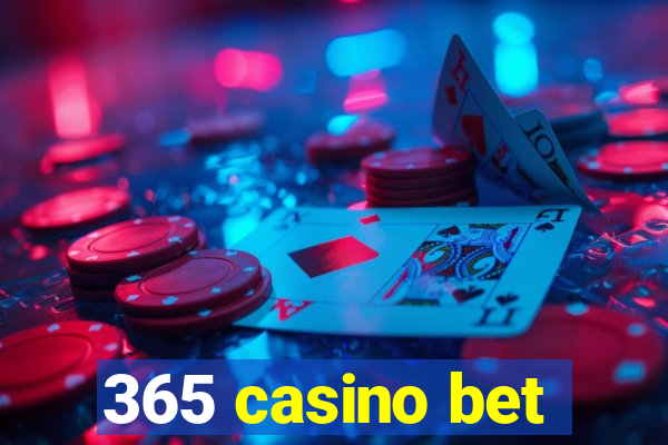 365 casino bet