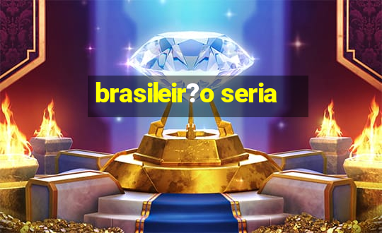 brasileir?o seria