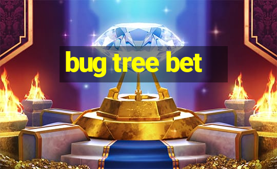 bug tree bet