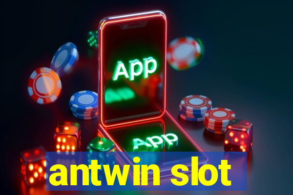 antwin slot