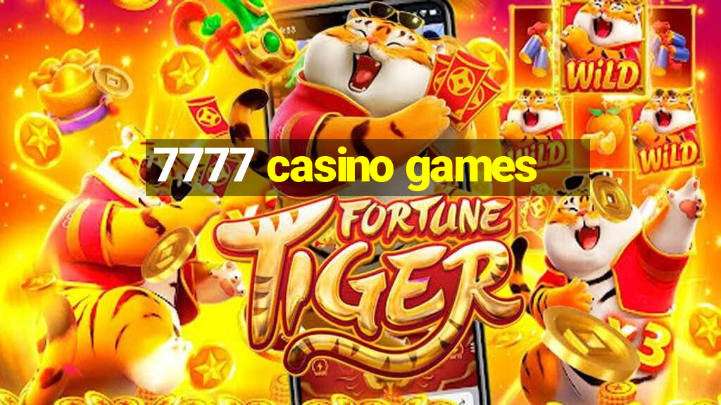 7777 casino games