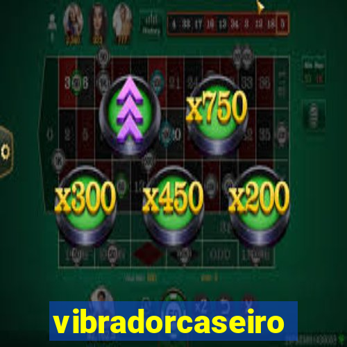 vibradorcaseiro