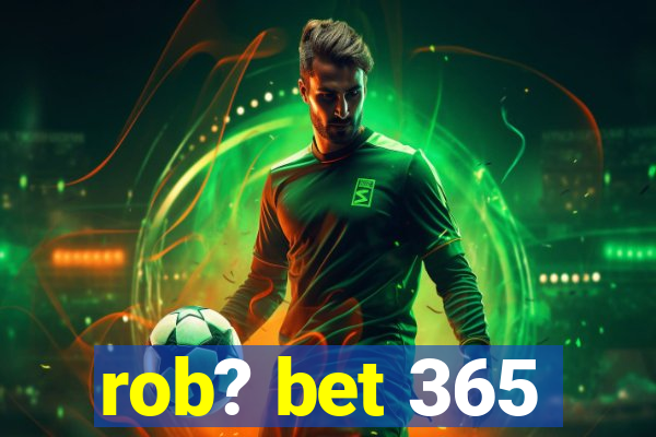 rob? bet 365