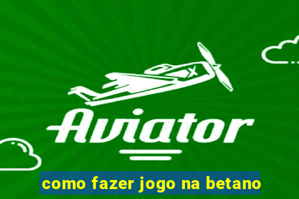 como fazer jogo na betano