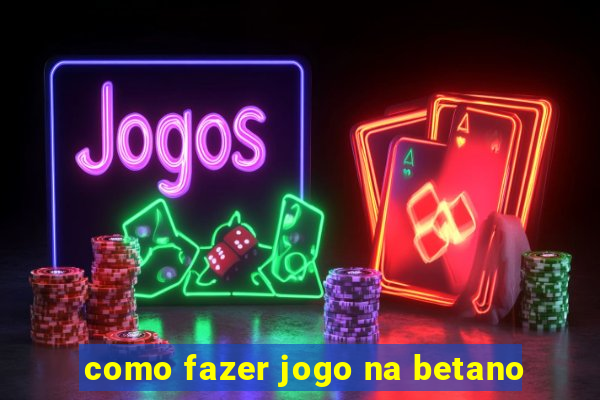 como fazer jogo na betano