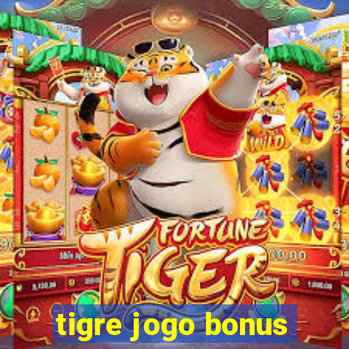 tigre jogo bonus