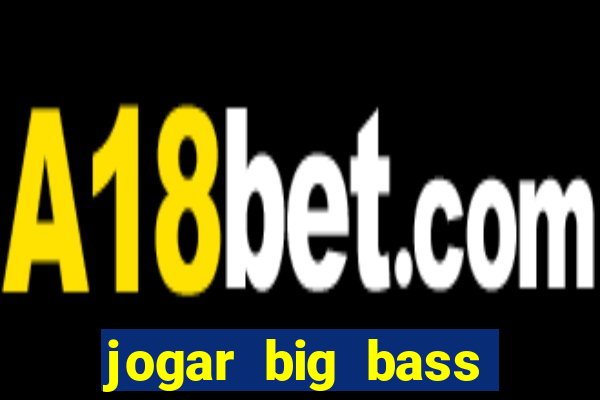 jogar big bass splash gratis