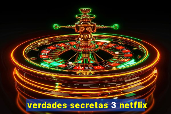 verdades secretas 3 netflix