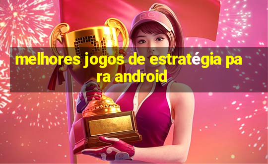 melhores jogos de estratégia para android