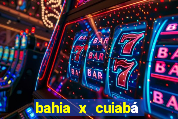 bahia x cuiabá onde assistir