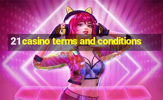 21 casino terms and conditions