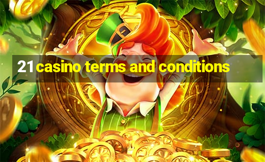 21 casino terms and conditions