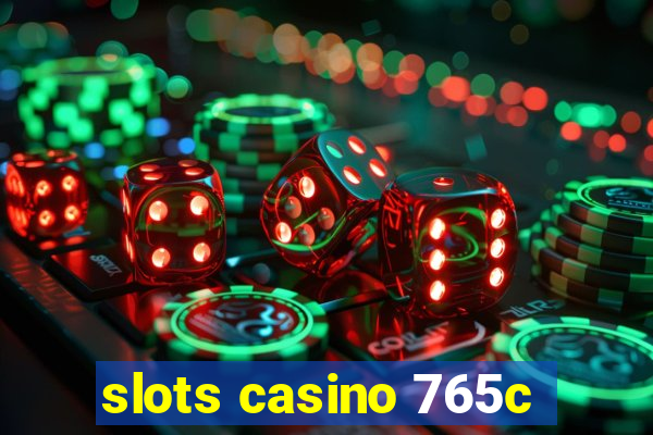 slots casino 765c