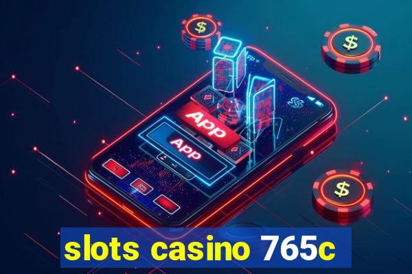 slots casino 765c