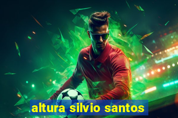 altura silvio santos