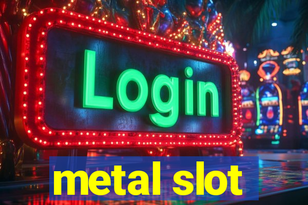 metal slot