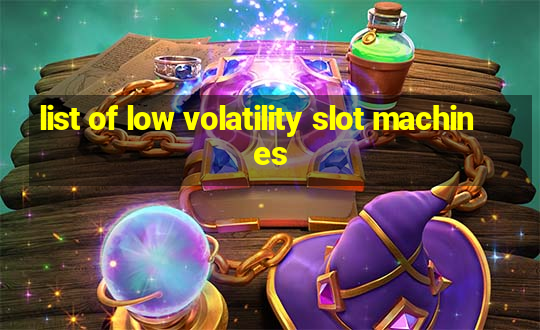 list of low volatility slot machines