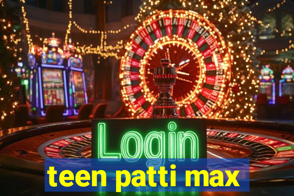 teen patti max