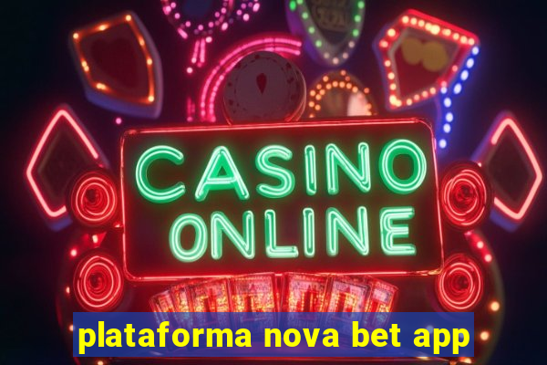 plataforma nova bet app