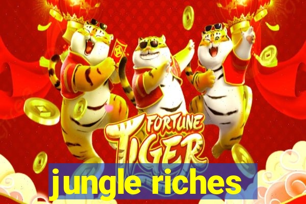 jungle riches