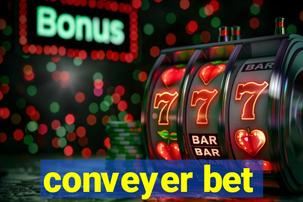 conveyer bet