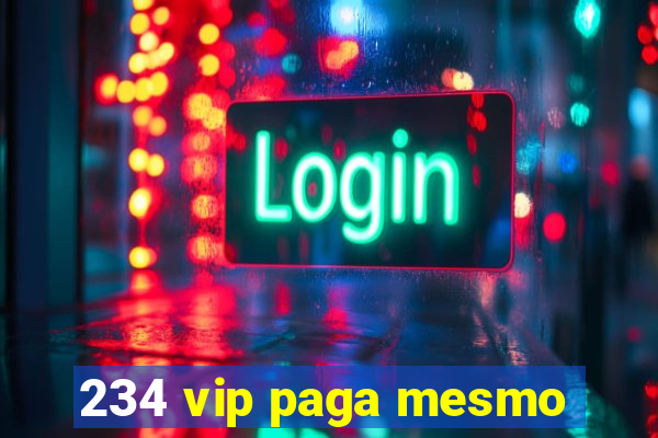 234 vip paga mesmo