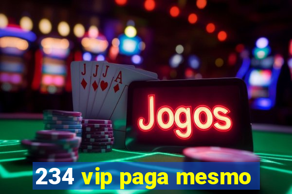 234 vip paga mesmo