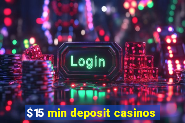 $15 min deposit casinos