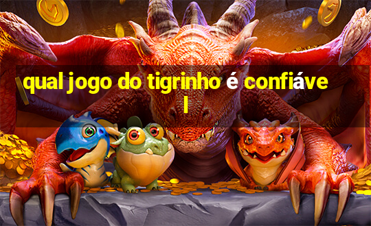 qual jogo do tigrinho é confiável