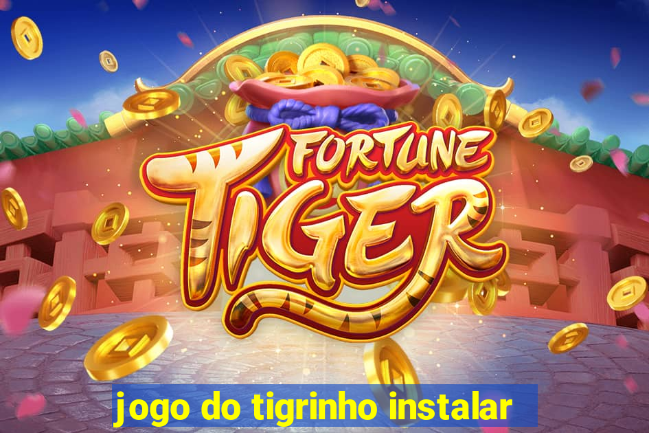 jogo do tigrinho instalar