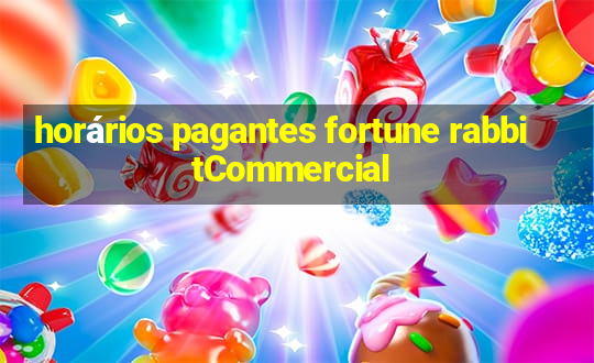 horários pagantes fortune rabbitCommercial