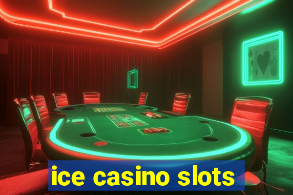 ice casino slots