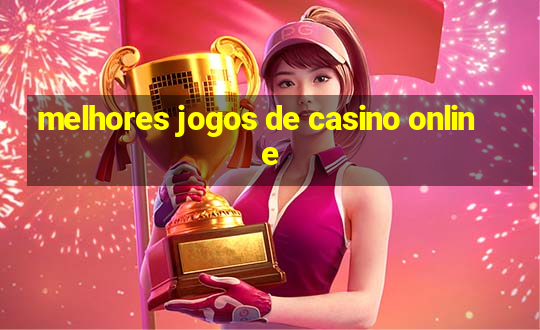 melhores jogos de casino online