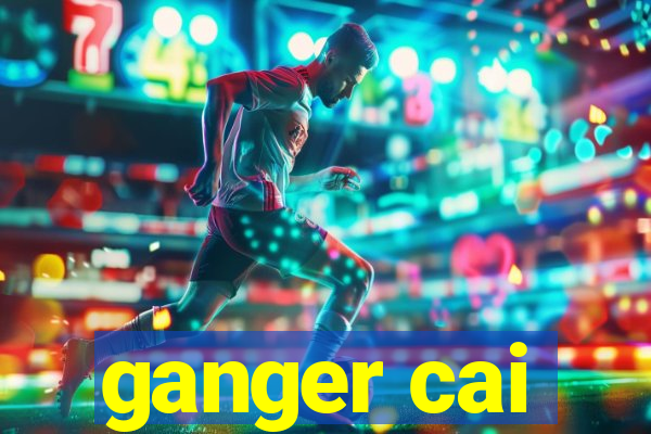 ganger cai