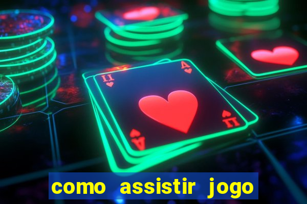 como assistir jogo no globoplay