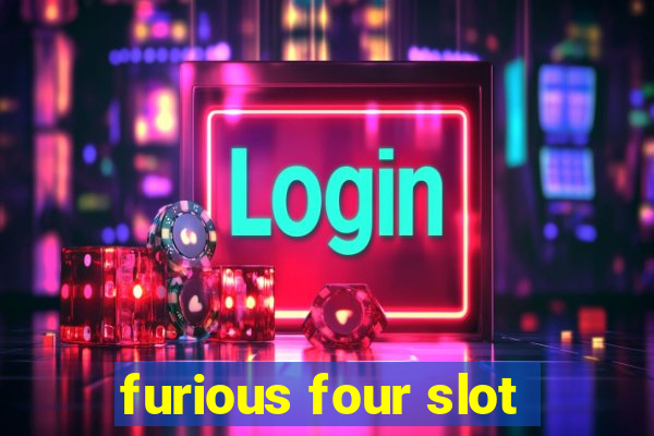 furious four slot