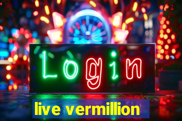 live vermillion