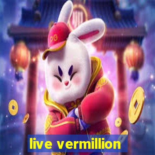 live vermillion