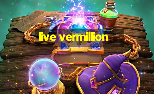 live vermillion