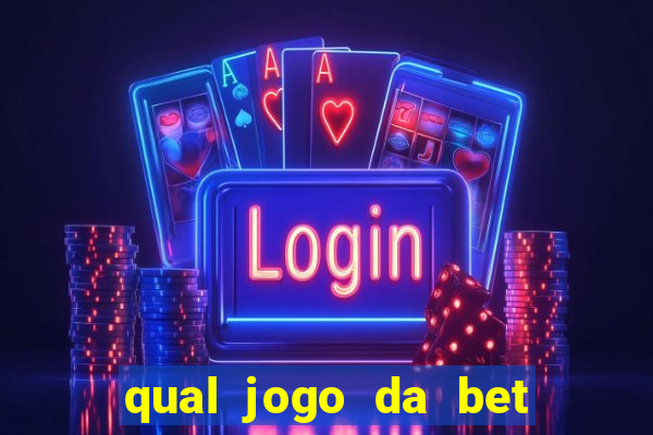 qual jogo da bet da mais dinheiro