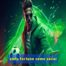 slots fortune como sacar