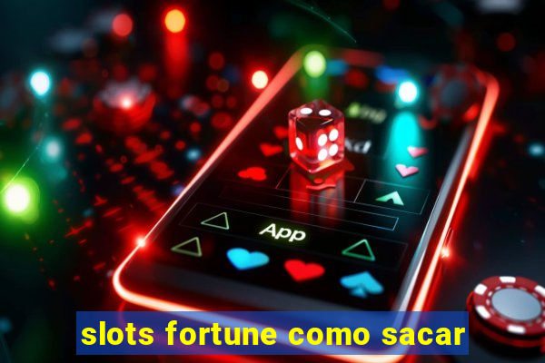 slots fortune como sacar