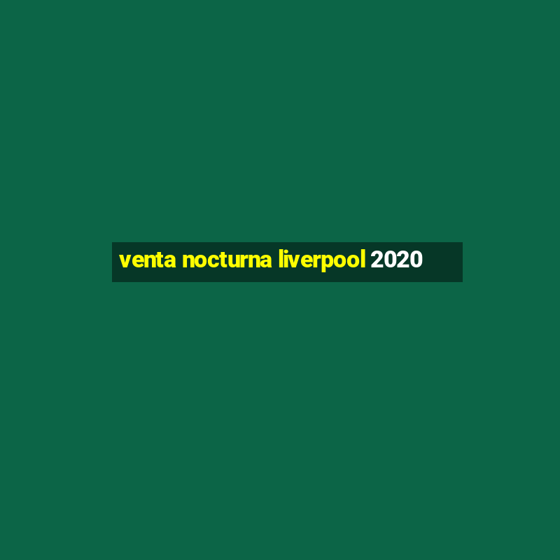 venta nocturna liverpool 2020