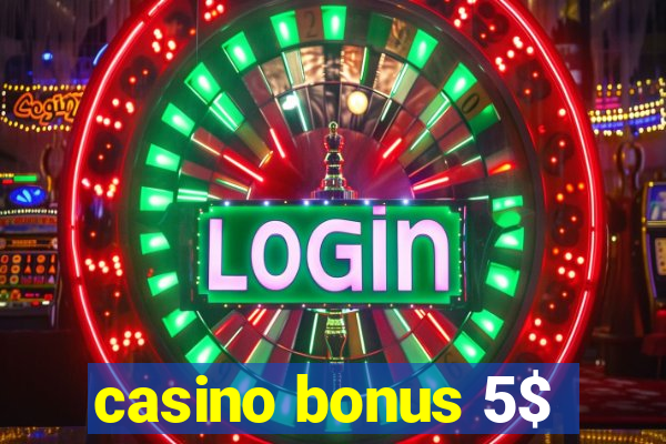 casino bonus 5$