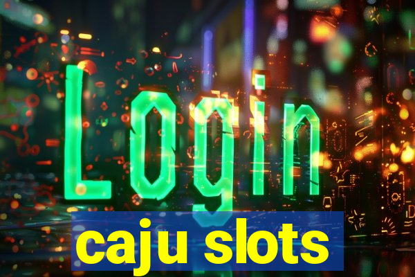 caju slots