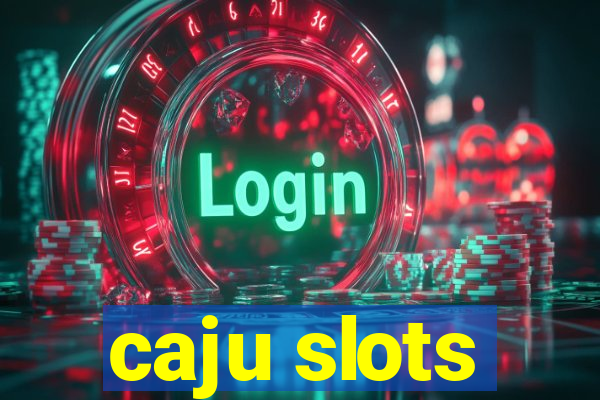 caju slots