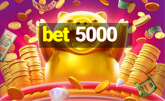 bet 5000